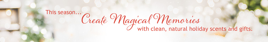 Create Magical Memories with clean, natural holiday scents and gifts